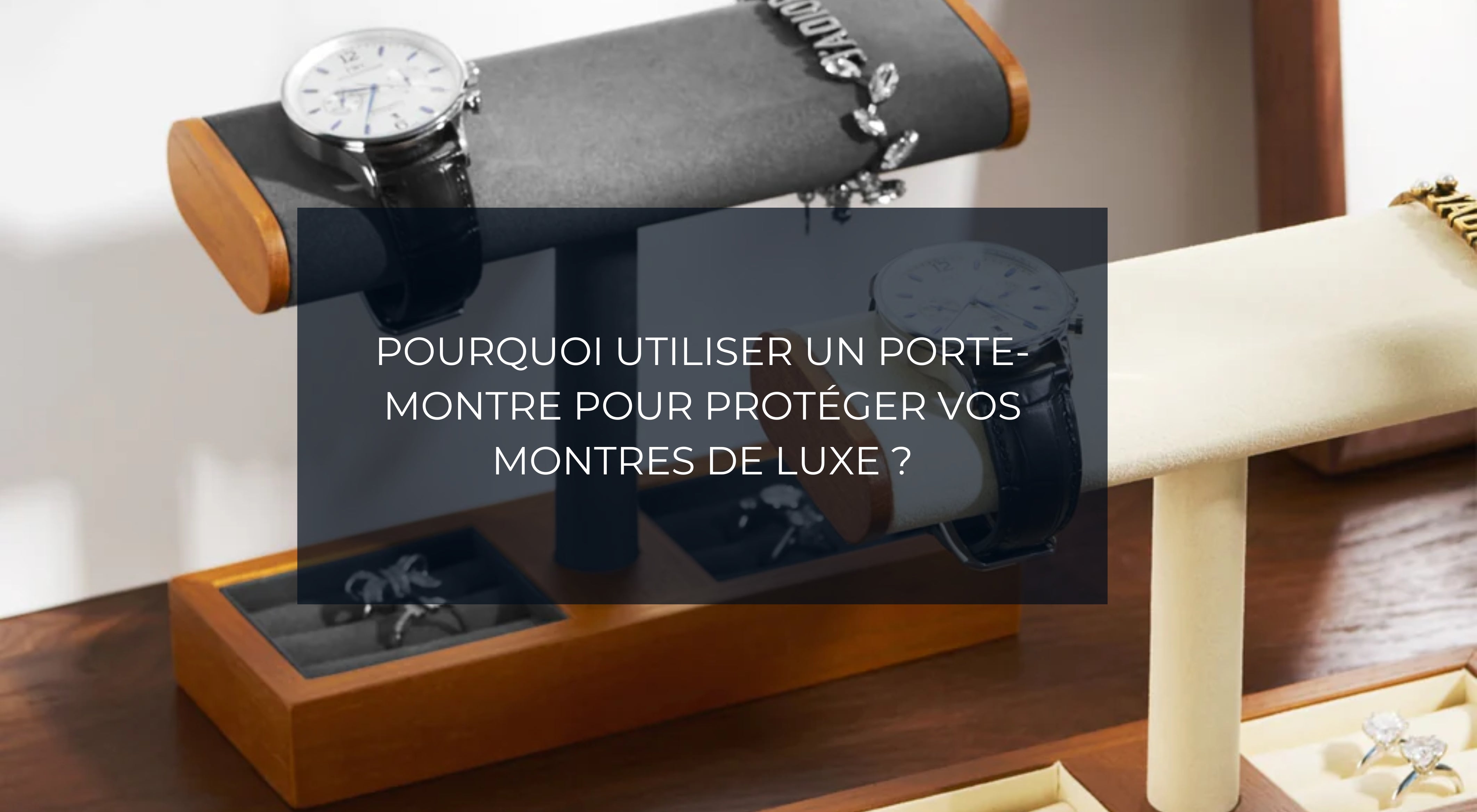 Pourquoi utiliser un porte-montre pour protéger vos montres ?