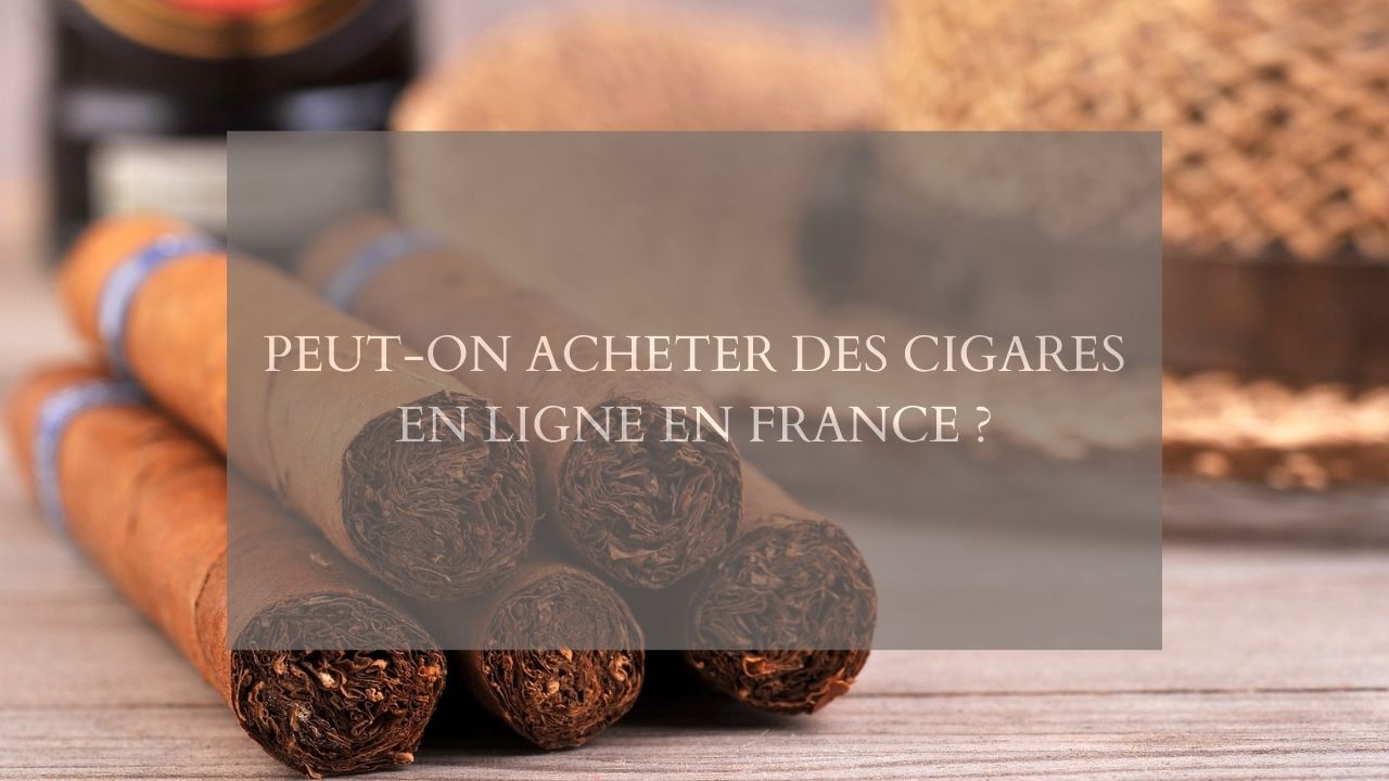 Peut-on acheter des cigares en ligne en France ?