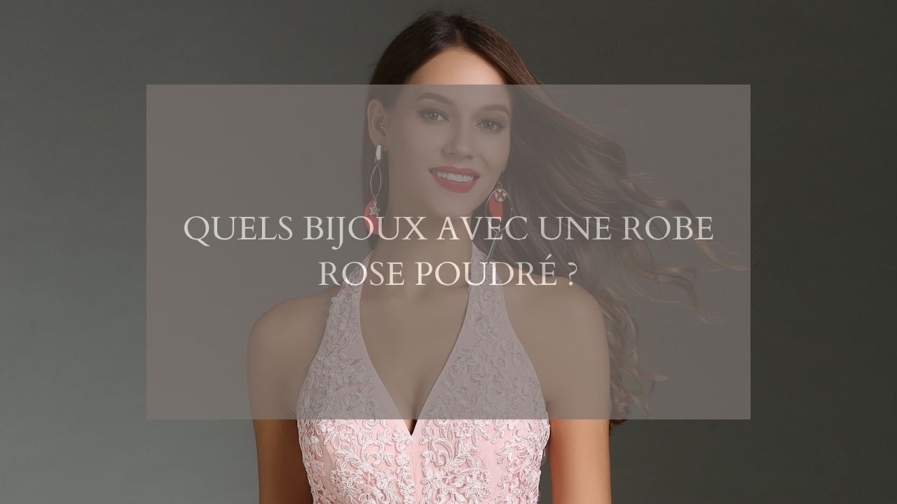 Quels bijoux avec une robe rose poudré ?