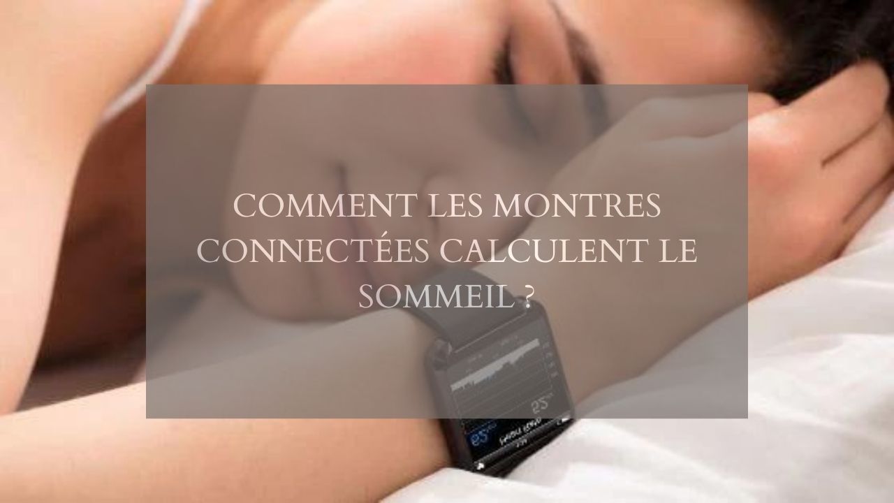 Comment les montres connectées calculent le sommeil ?