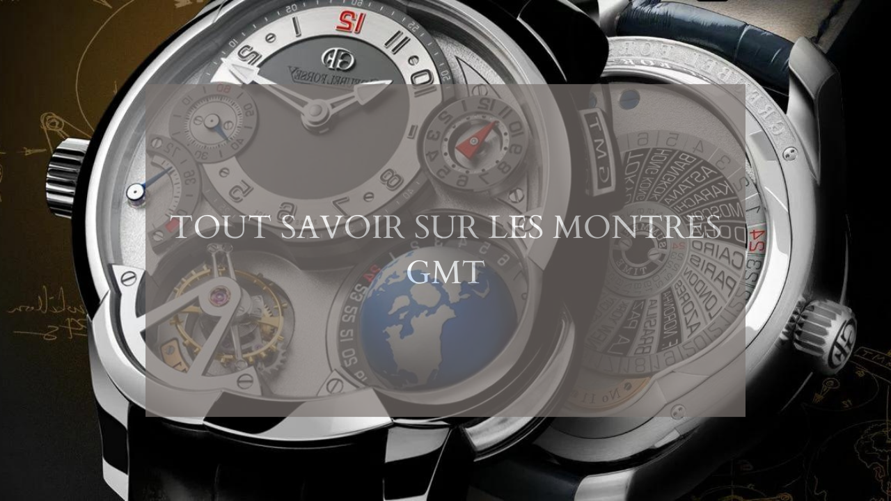 Tout savoir sur les montres GMT