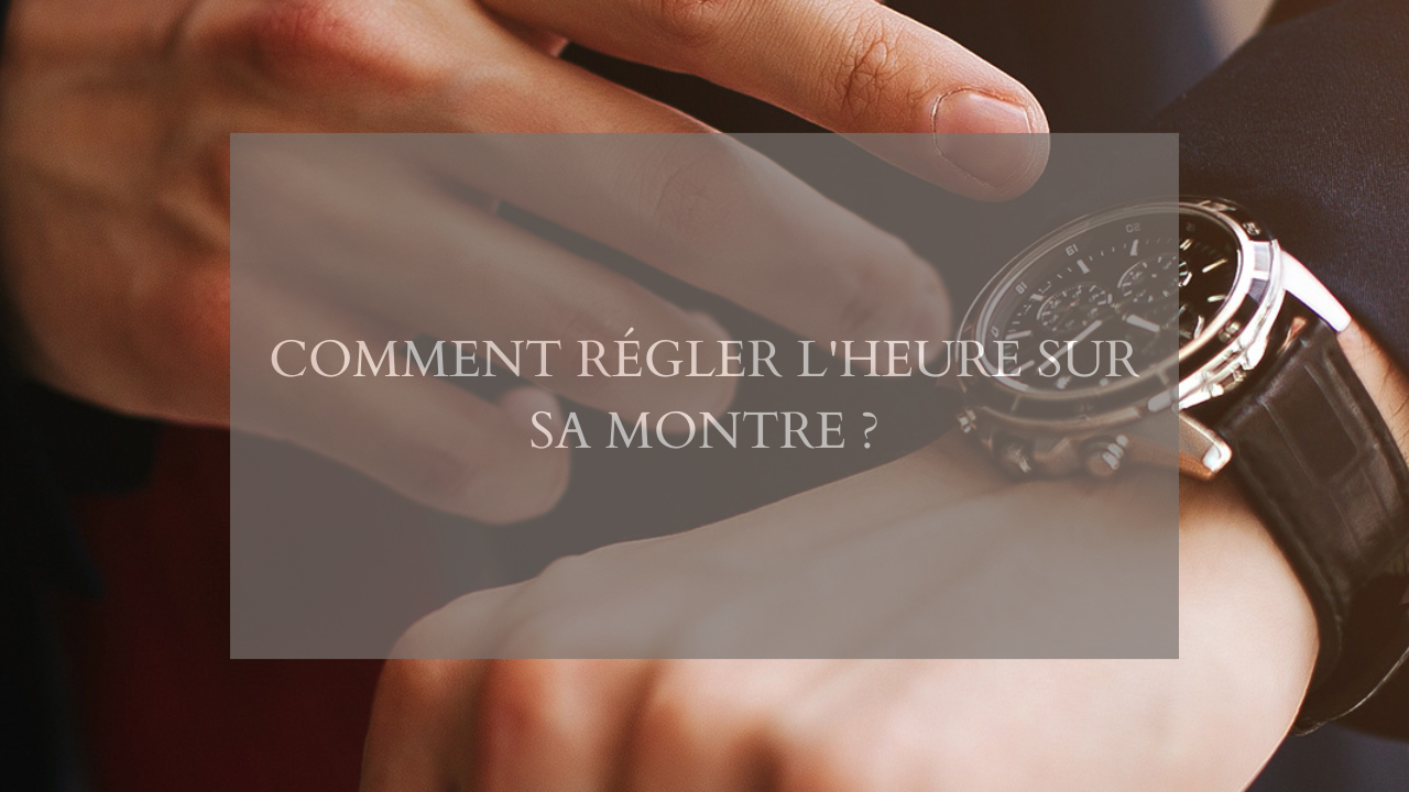 Comment régler l'heure sur sa montre ?