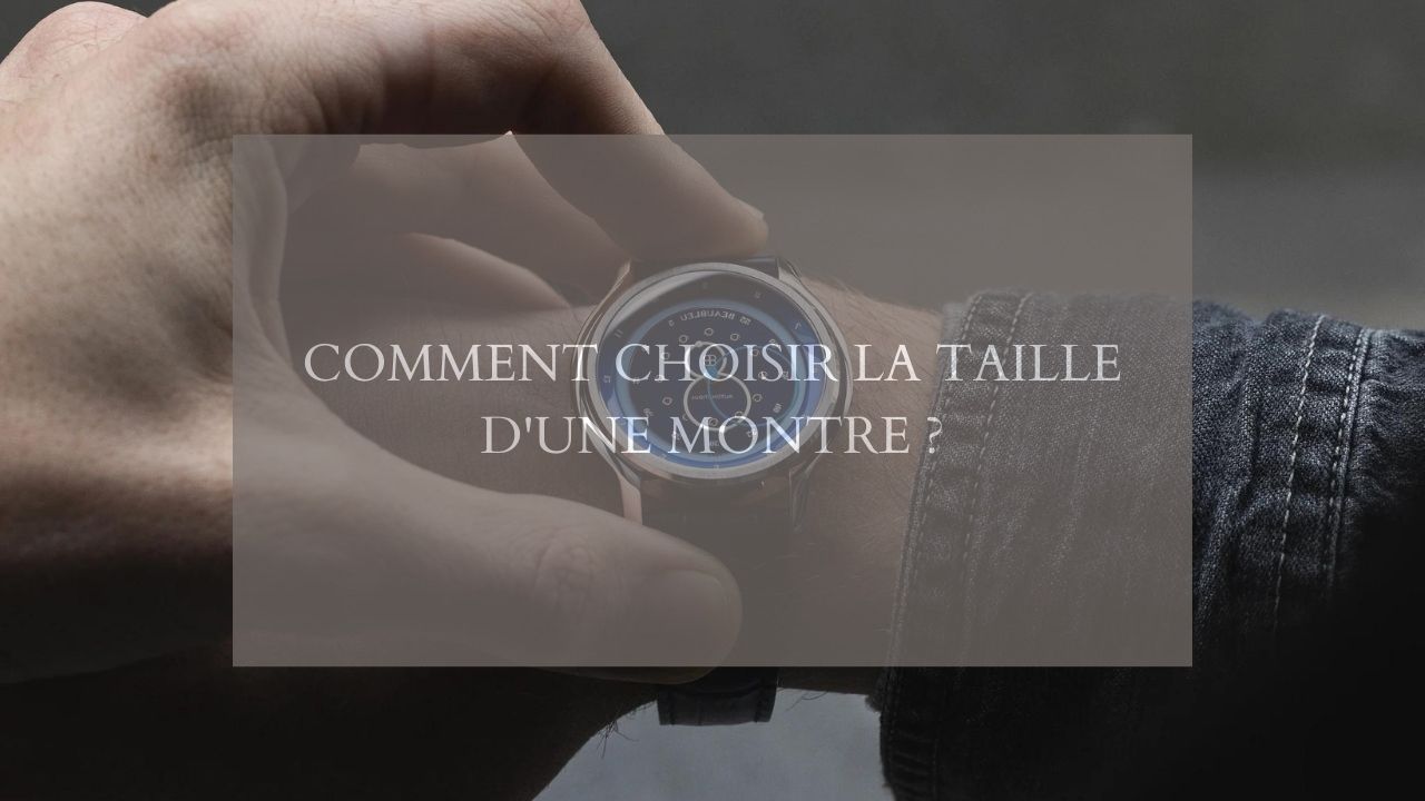 Comment choisir la taille d'une montre ?