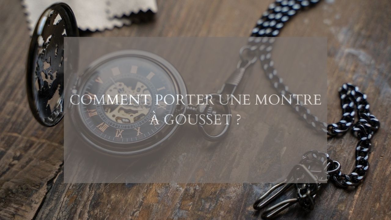 Comment porter une montre à gousset ?