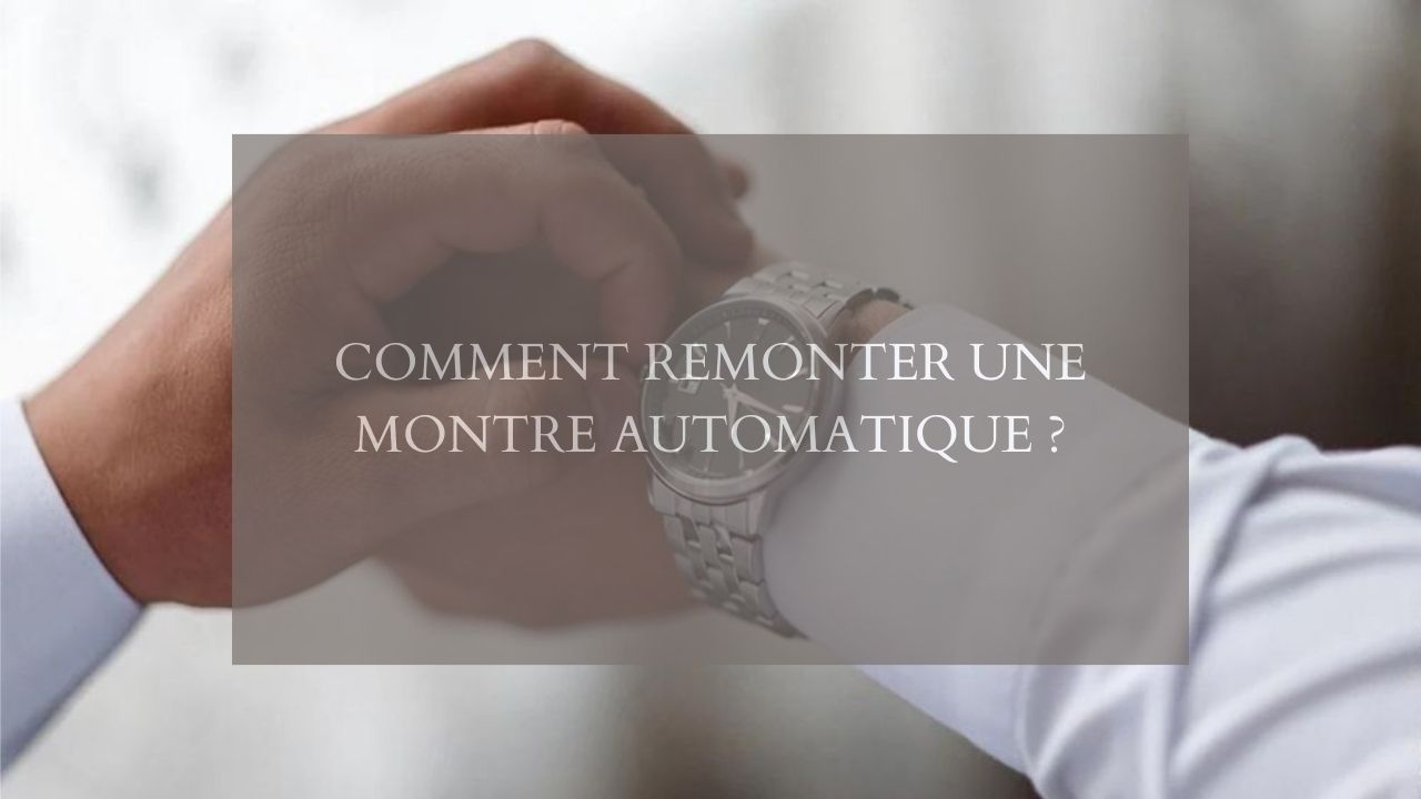 Comment remonter une montre automatique ?