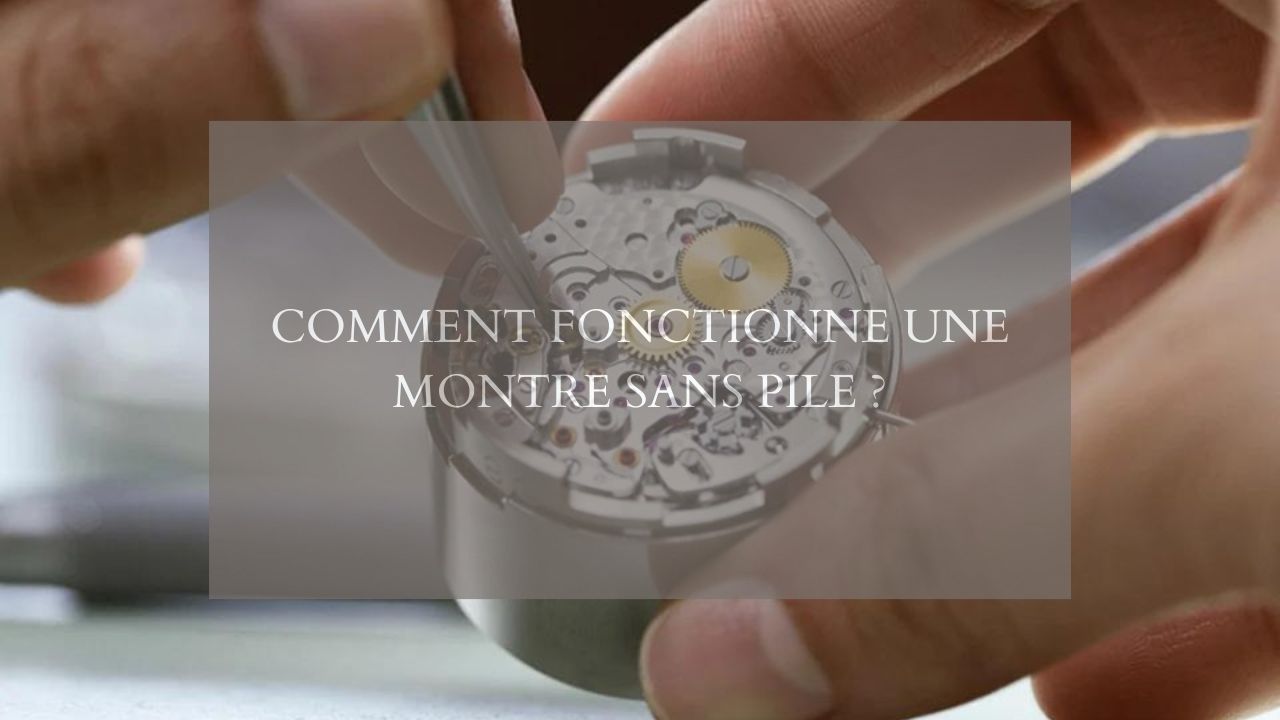 Comment fonctionne une montre sans pile ?