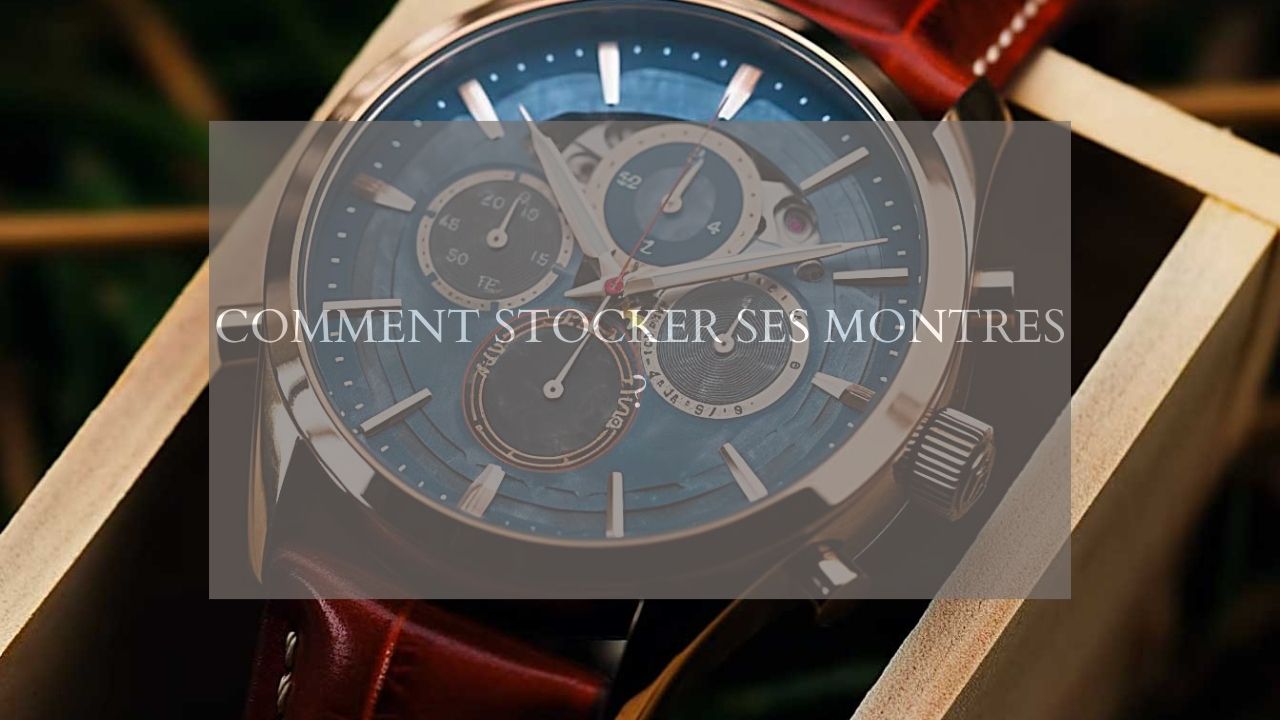 Comment stocker ses montres ?