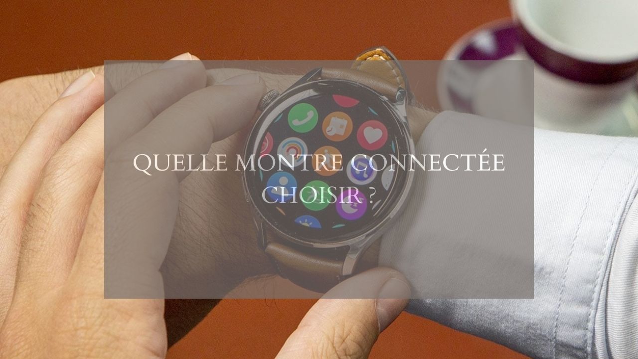 Quelle montre connectée choisir ?